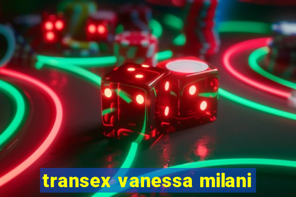 transex vanessa milani